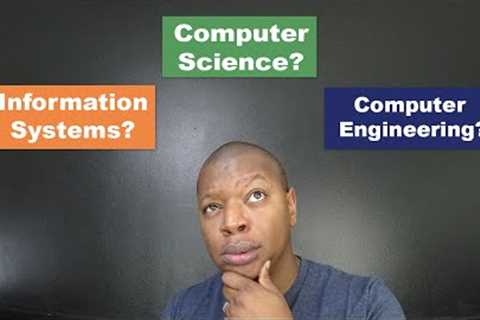 Information Systems, Computer Science, or Computer Engineering - What's the best choice?