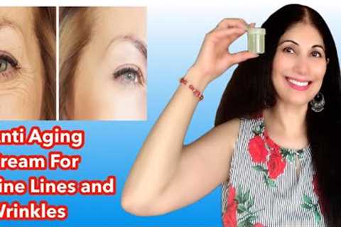 Homemade Anti - Aging Cream for Fine Lines and Wrinkles
