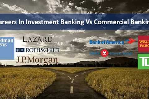 Careers In Investment Banking vs Commercial Banking (Compensation, Lifestyle, Exit Options)