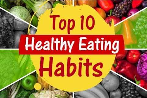 Top 10 Healthy Eating Habits | Tips to Make Your Diet Healthier | Changes in your Eating Habits