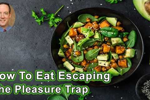 How To Eat Escaping The Pleasure Trap   - Alan Goldhamer, DC