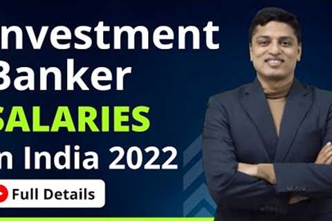 Salary of an Investment Banker in India in 2022