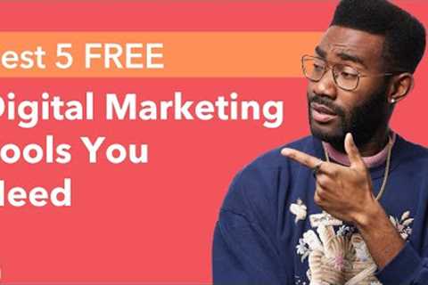 Best 5 FREE Digital Marketing Tools You Need