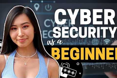 How to Get Into Cyber Security as a Beginner: Take These Steps to Start Your Cyber Security Career
