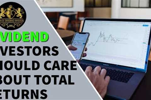 Dividend Investors Should Care about Total Returns