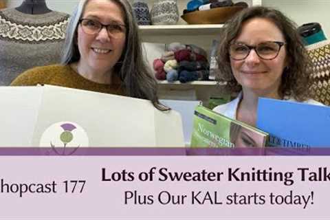 Shopcast 177: Lots of Sweater Knitting Talk &amp; Our KAL Starts Today!