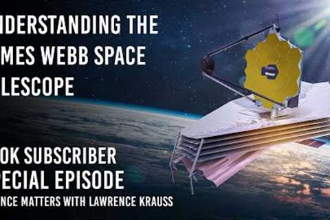 Understanding The James Webb Space Telescope | Science Matters Special Episode | 100K Sub Special!