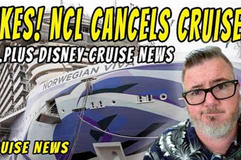 CRUISE NEWS - NCL CANCELS CRUISES, NCL SAVES BOATERS, DISNEY CRUISE HOMEPORTS and MORE