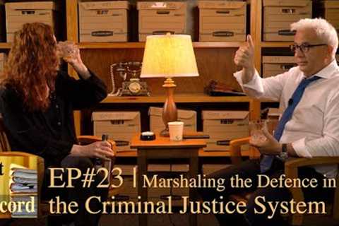 EP#23 | Marshaling the Defence in the Criminal Justice System