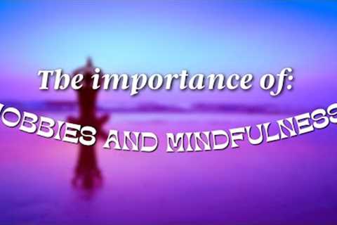 How Important is Hobbies and Mindfulness in 2022? | HONEST Mindfulness Strategies &amp; How-to's |..