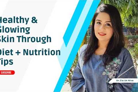 Healthy Skin Tips - Diet + Nutrition Tips For Healthy Skin
