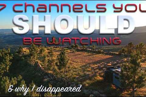 7 Channels You Should be Watching. [&amp; why I disappeared]