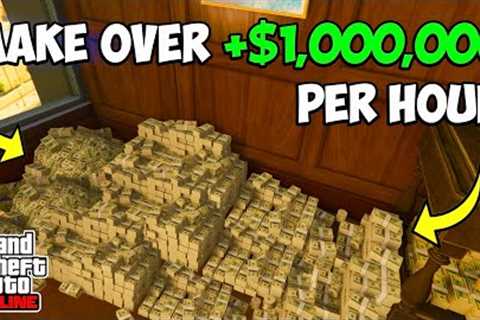 HOW TO MAKE OVER $1,000,000 PER HOUR in GTA 5 ONLINE! | FASTEST WAY FOR ANYONE TO MAKE MILLIONS!