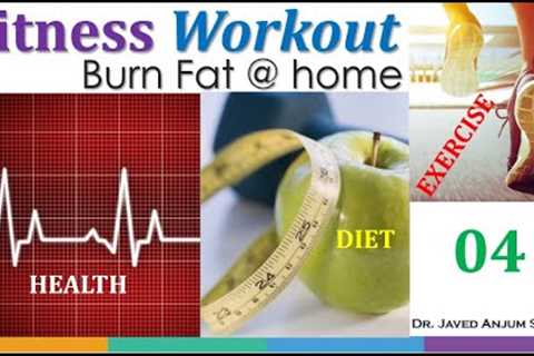 Fitness Workout 4: Burn Fat @ home without Equipment. Health = Diet + Exercise