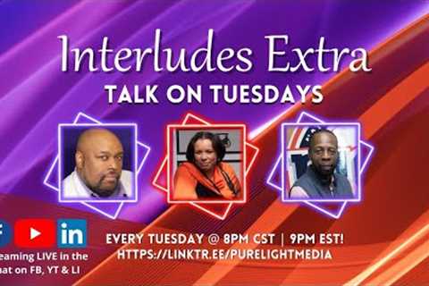 Interludes Extra Talk on Tuesdays