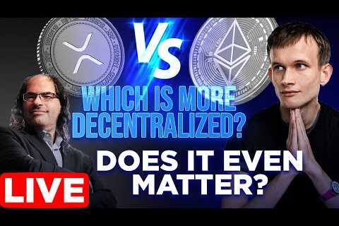 XRP vs Ethereum: Which is more Decentralized? | Does it Even Matter?