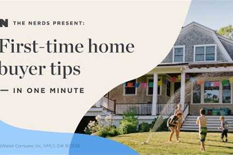 First-time home buyer tips — in one minute