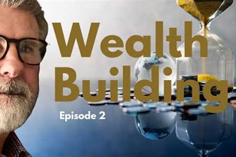 How To Build Wealth | Wealth Building Steps 2 and 3