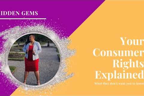 YOUR CONSUMER RIGHTS EXPLAINED: What they don't want you to know