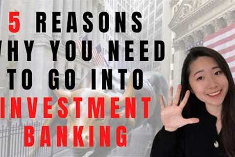 Is Investment Banking Worth It? | 5 Reasons Why I Love It