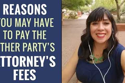 Reasons You May Have to Pay Other Party's Attorney's Fees in Family Law Case