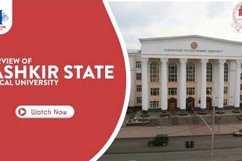 Overview of Bashkir State Medical University | MBBS in Russia | Best Medical University in Russia