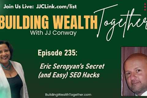 BWT 235 WBW Eric Seropyan's Secret Easy SEO Hacks