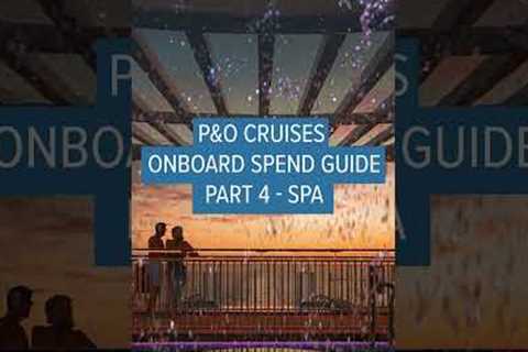 P&amp;O Cruises Onboard spend guide Spa 4 | Planet Cruise