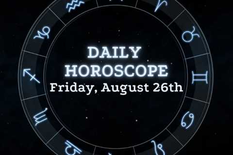 Your Daily Horoscope: August 26, 2022