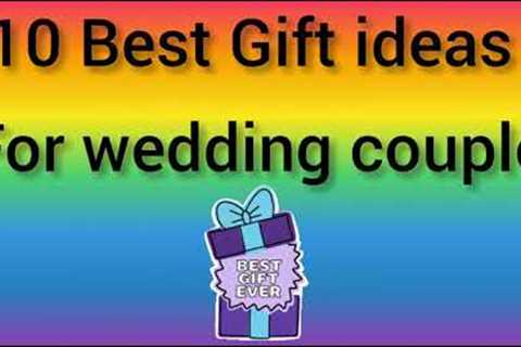 10 Best gift ideas for wedding couple