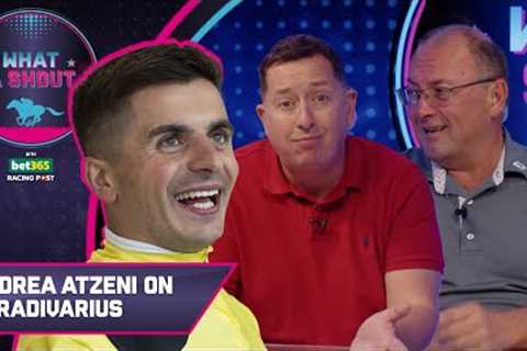 He's a horse of a lifetime | Andrea Atzeni | What A Shout