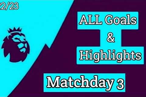 Premier League Matchday 3 - All Goals &amp; Highlights - 2022/23