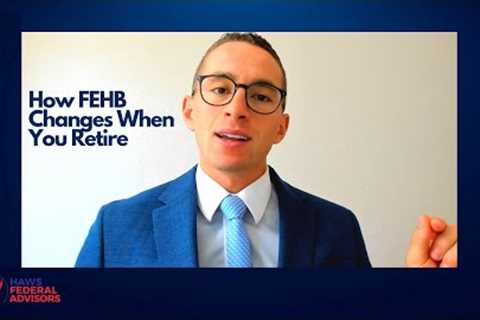 How FEHB Changes When You Retire 1