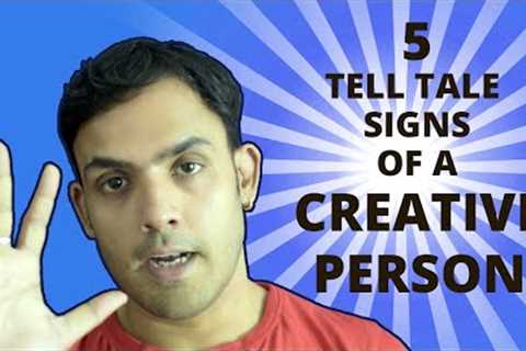 5 Tell Tale Signs of a Creative Person