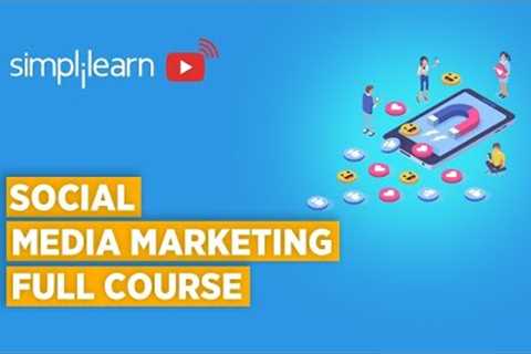 Social Media Marketing Course 2022 | Social Media Marketing | Simplilearn