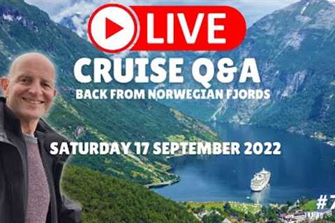 LIVE CRUISE Q&amp;A HOUR #75. Back From Norwegian Fjords. Saturday 17 September 2022