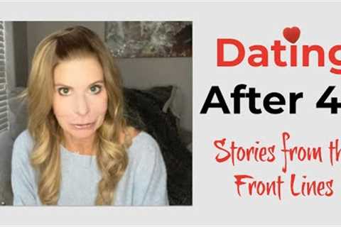 Dating After 40; Stories from the Front Lines