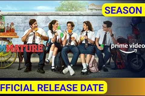 Web Series Immature Season 3 Release Date Amazon Prime Video