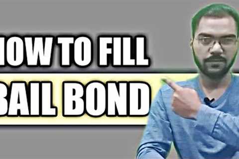 HOW TO FILL BAIL BOND.