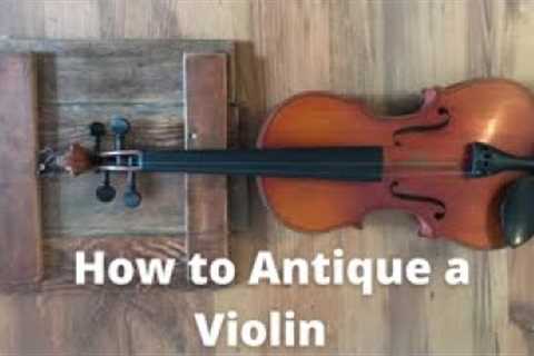 How to Antique a Violin