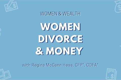 Women, Divorce &amp; Money | Women &amp; Wealth