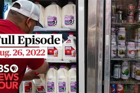 PBS NewsHour full episode, Aug. 26, 2022