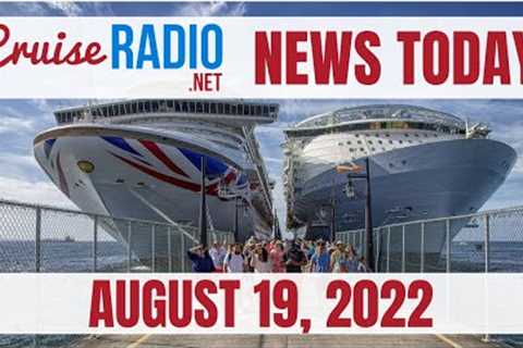 Cruise News Today — August 19, 2022: Cruise Line Starts Bid for Upgrade, Island Drops Restrictions