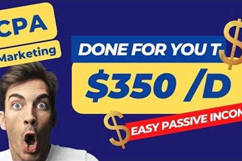 (DONE For You TRAFFIC) EARN $350 As Passive Income, CPA Marketing, Make Money Online