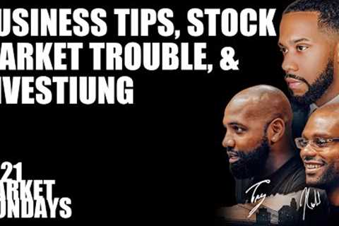 Business Tips, Stock Market Trouble, &amp; Investing