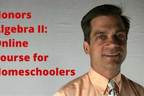 Honors Algebra II Online Classes: Homeschooling