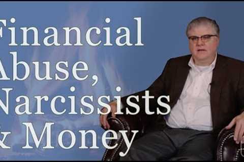 Financial Abuse, Narcissists &amp; Money: A Divorce Lawyer's Perspective
