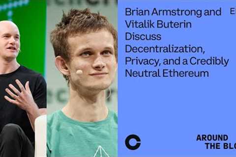 Around the Block Ep 33: Brian Armstrong &amp; Vitalik Buterin Discuss Decentralization, Privacy and ..