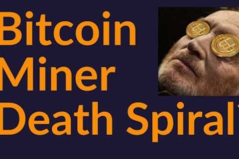 Bitcoin Miner Death Spiral (Coming Soon?)