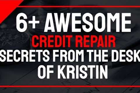 Credit Repair Tips: 6+ Awesome Secrets to Know